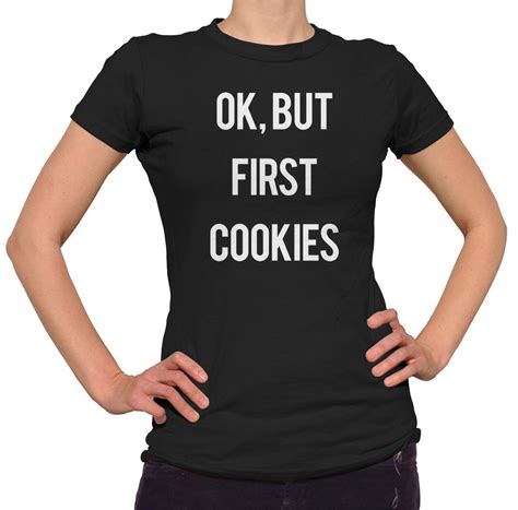 Women S Ok But First Cookies T Shirt T Shirts For Women Women Tour T Shirts