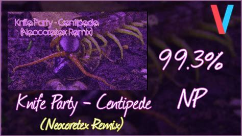 knife party centipede neocoretex remix 99 3 np s youtube