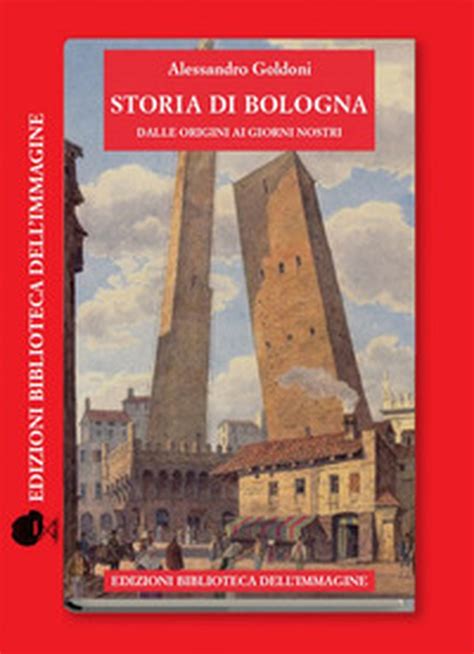 Storia Di Bologna Dalle Origini Ai Giorni Nostri Versione Libro