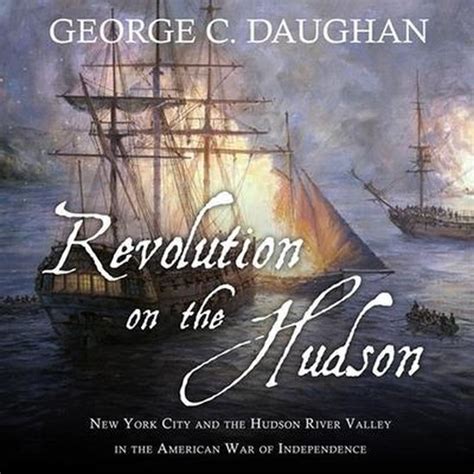 Revolution On The Hudson New York City And The Hudson River Valley In