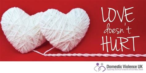 Discover and share love doesnt hurt quotes. Love Doesn't Hurt (Day 4) - Domestic Violence UK