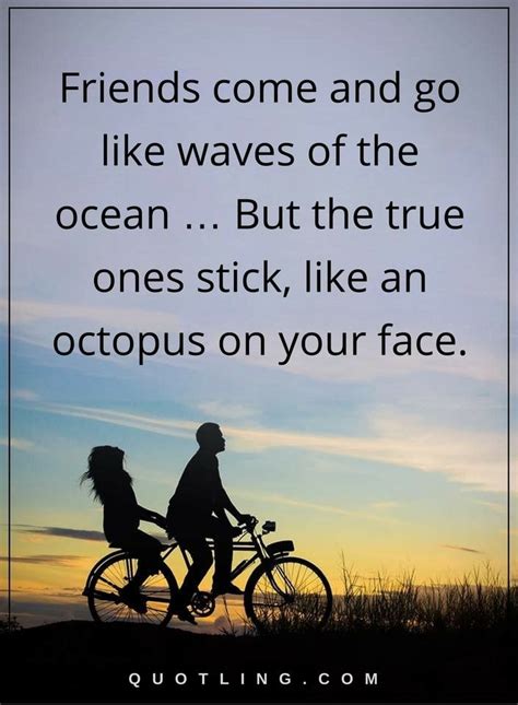 Baz luhrmann > quotes > quotable quote. friendship quotes Friends come and go like waves of the ocean … But the true ones stick, like an ...