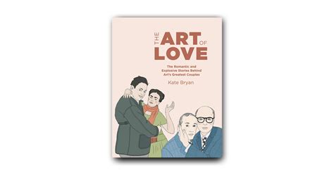The Art Of Love The Romantic And Explosive Stories Behind Arts
