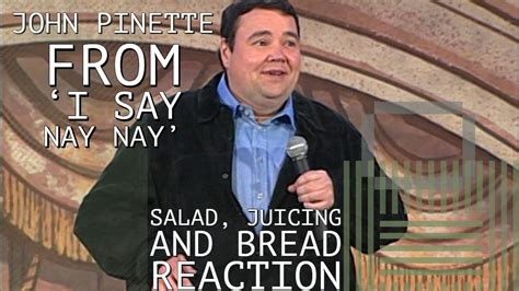 John Pinette Salad Juicing And Bread I Say Nay Nay Reaction Youtube
