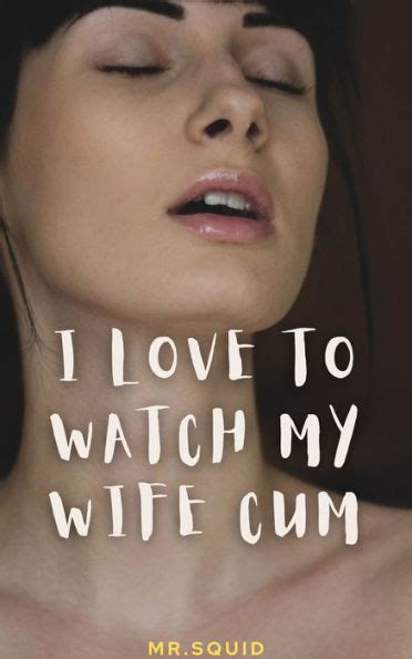 I Love To Watch My Wife Cum By Mr Squid EBook Barnes Noble