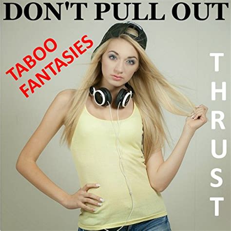 taboo fantasies don t pull out by thrust audiobook