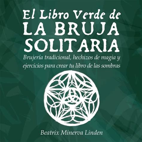 El Libro Verde De La Bruja Solitaria Brujería Tradicional Hechizos De