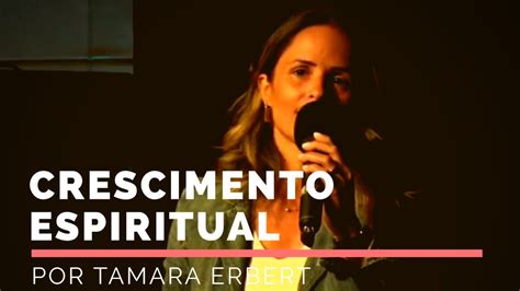 Crescimento Espiritual Por Tamara Erbert Youtube