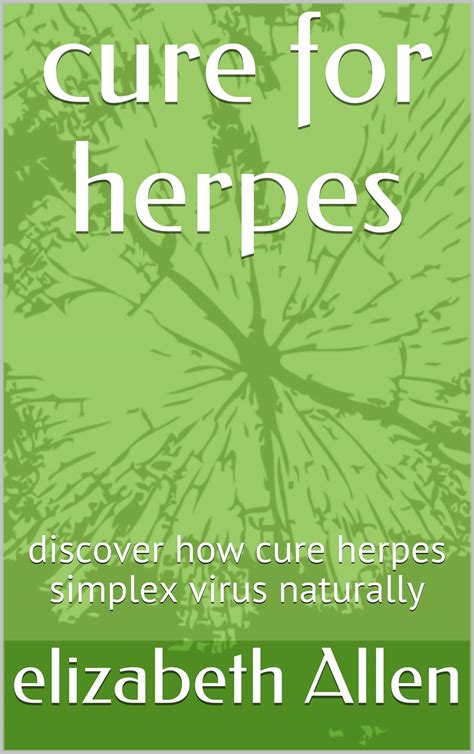 cure for herpes discover how cure herpes simplex virus naturally by elizabeth allen goodreads