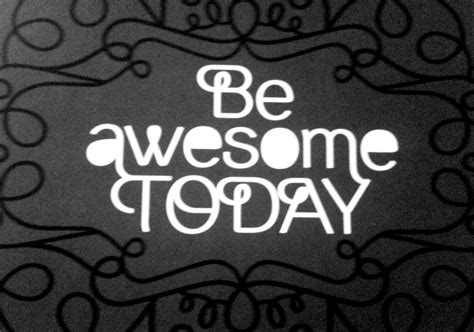Be Awesome Today Inspirational Quotes Quotes Wise Words