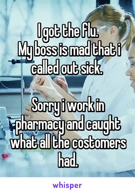 I Got The Flu My Boss Is Mad That I Called Out Sick Sorry I Work In