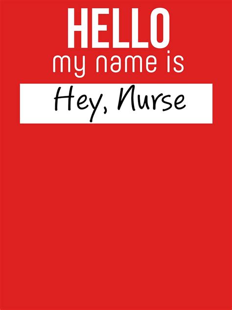 Hello My Name Is Hey Nurse T Shirt Womens T Shirt By Bitsnbobs Redbubble