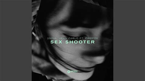 Sex Shooter Feat Firefox Youtube