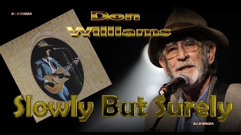Our entire family was slowly, but surely, becoming a bilingual team. Don Williams - Slowly But Surely (1980) - YouTube