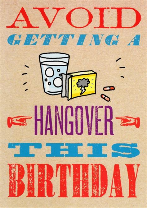 Each contains a funny happy birthday image and text to help the recipient get over notching another year on his or her belt. Avoid Getting A Hangover Funny Birthday Card | Cards | Love Kates