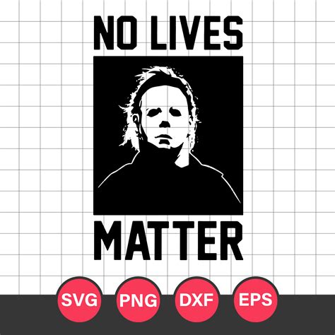 Michael Myers No Lives Matter Svg Horror Moive Svg Hallowe Inspire
