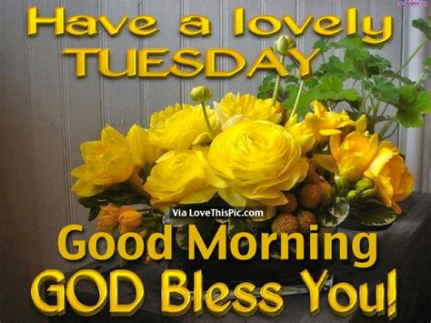 Have A Lovely Tuesday Good Morning God Bless You Pictures Photos
