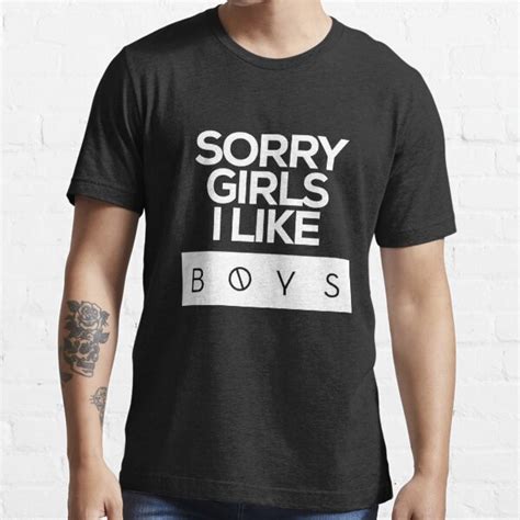 Sorry Girls I Like Boys T Shirt For Sale By Ghostmop Redbubble