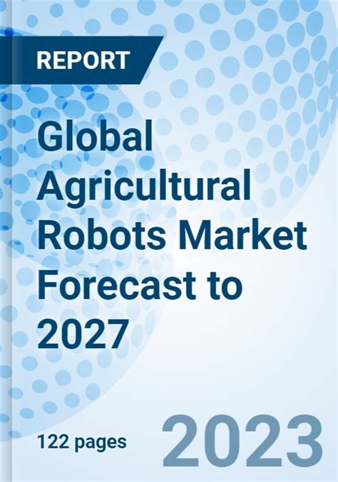 Global Agricultural Robots Market Forecast To 2027