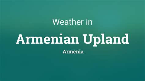 weather for armenian upland armenia