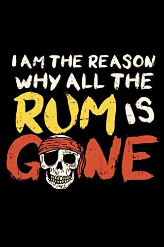 I Am The Reason Why All The Rum Is Gone Funny Pirate Rum Drinking