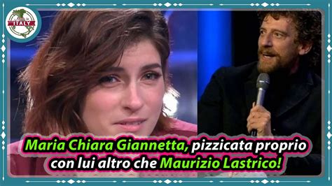Maria Chiara Giannetta Pizzicata Proprio Con Lui Altro Che Maurizio Lastrico YouTube