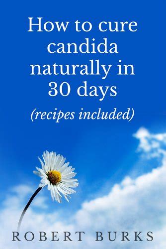 Candida Cure How To Cure Candida Naturally In 30 Days Candida Diet