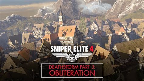 Sniper Elite 4 Deathstorm Part 3 Obliterationsniper Elite 4