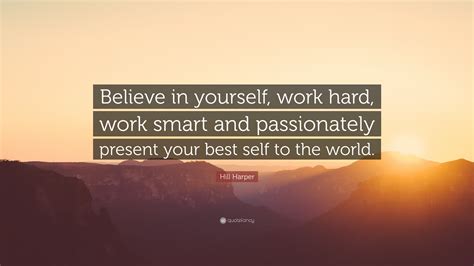 Hill Harper Quote Believe In Yourself Work Hard Work Smart And