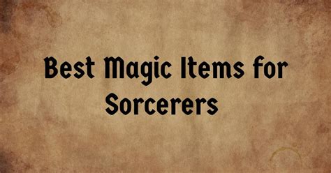 The 12 Best Magic Items For Sorcerers