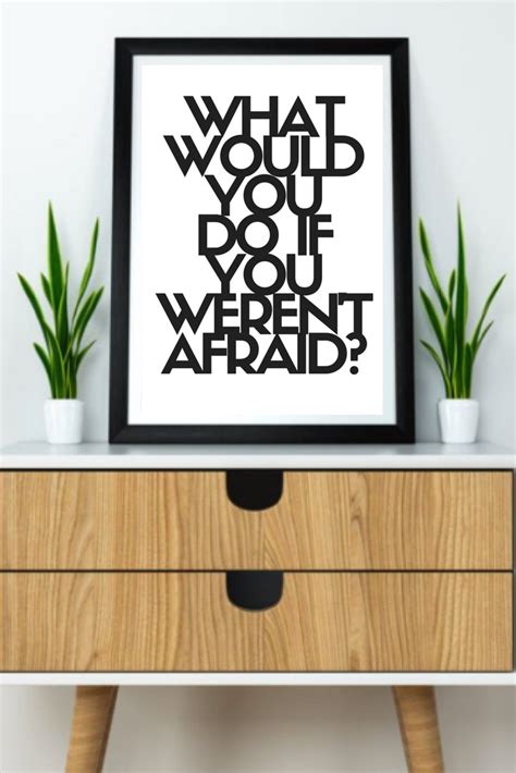 And this you have the power to revoke at any you gain strength, courage, and confidence by every experience in which you really stop to look fear in the face. What would you do if you weren't afraid? Printable / inspirational wall art / motivation quote ...