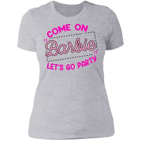 Come On Barbie Let S Go Party Shirt Bucktee Com