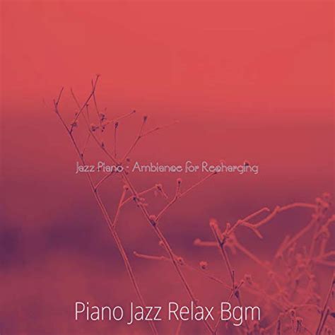 Jazz Piano Ambiance For Recharging Piano Jazz Relax Bgm Amazonfr Téléchargement De Musique