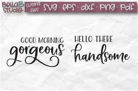 Hello There Handsome Good Morning Gorgeous Svg Cut File 176834 Svgs