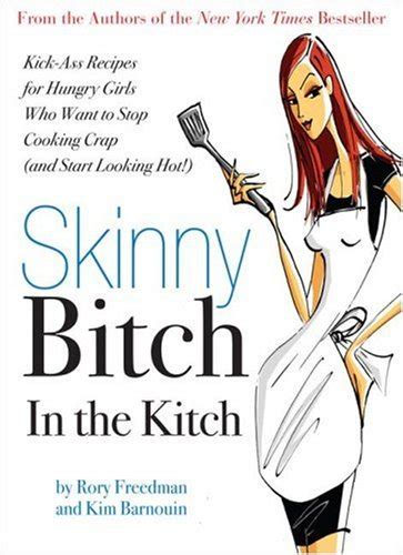 Skinny Bitch In The Kitch Kick Ass Recipes For Hungry Girls Who Want