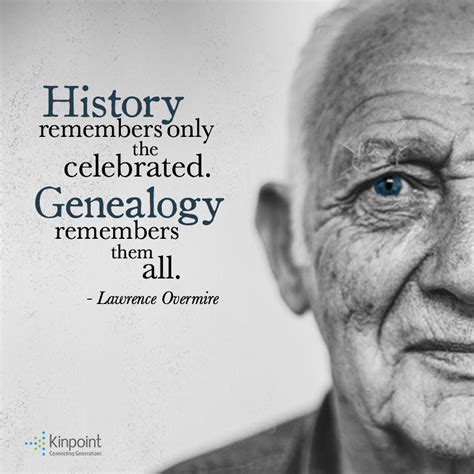 History Remembers Only The Celebrated Genealogy Remembers Them All