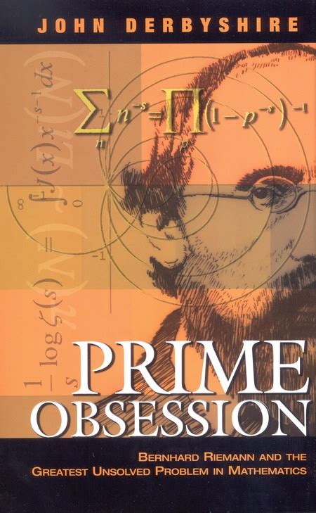 Prime Obsession Bernhard Riemann And The Greatest Unsolved Problem In Mathematics The