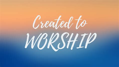 Created to Worship - Sunset Church of Christ in Springfield MO