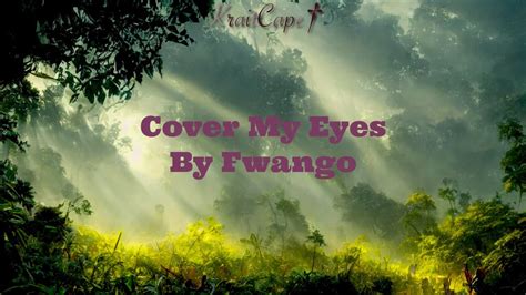 Cover My Eyes Fwango Lyrics Youtube