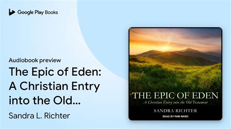 The Epic Of Eden A Christian Entry Into The By Sandra L Richter · Audiobook Preview Youtube