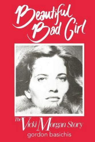Beautiful Bad Girl The Vicki Morgan Story By Gordon Basichis 2015 Trade Paperback For Sale