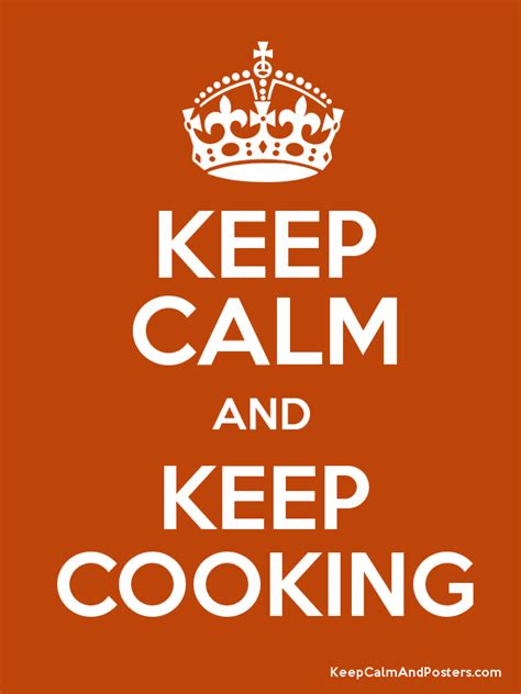 Keep Calm And Keep Cooking Poster Keep Calm And Love Calm Quotes