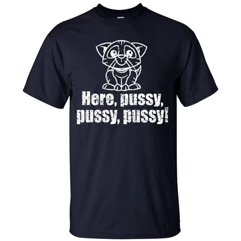 Here Pussy Pussy Pussy Cat Tall T Shirt Teeshirtpalace