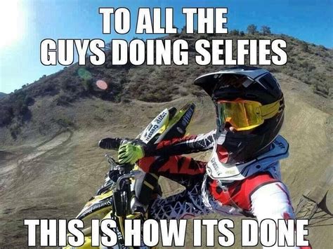 To All The Guys Taking Selfies Dirt Bike Quotes Motocross Funny