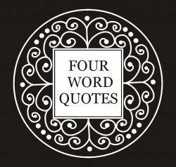 3 word motivational quotes are simple phrases that are filled with profound wisdom. 4 word quotes are short inspirational quotes with just 4 ...