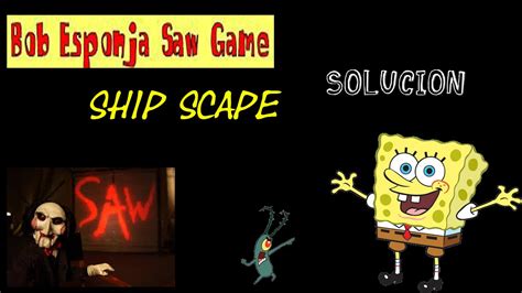 Spongebob saw game ha sido jugado 33342 veces y recomendado por 726 jugadores. Bob Esponja Ship Escape- Solucion (Saw game) - YouTube