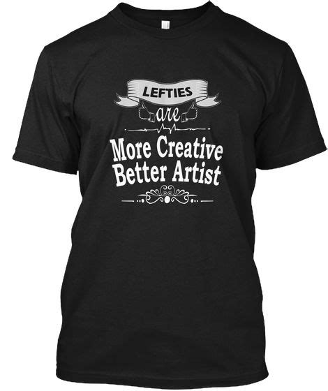 Lefties Are More Creative Better Artist Black T Shirt Front