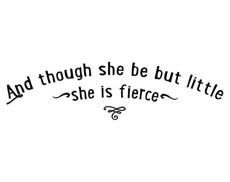 And Though She Be But Little She Is Fierce Wall By Decals4mywalls