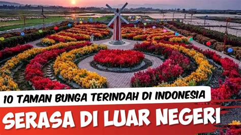 memukau inilah 10 taman bunga terindah di indonesia youtube