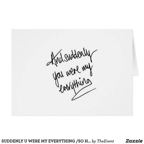 suddenly u were my everything so happy zazzle encouragement quotes happy cards you are my